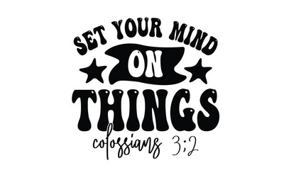 set your mind on things colossians 3;2 t shirt design, vector file  
