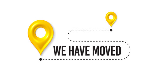 We have moved. Moving office place sign. We are moving from one address to another place. Relocation banner with place for new office location address. Path with 3d map pin. Vector illustration.