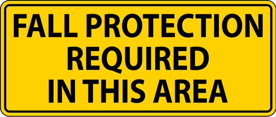 Fototapeta premium Caution Sign, Fall Protection Required In This Area