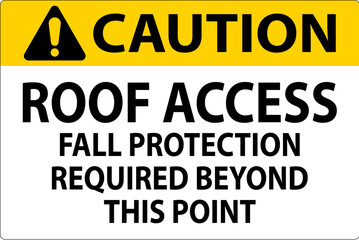 Caution Sign, Roof Access, Fall Protection Required Beyond This Point