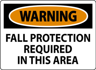 Warning Sign, Fall Protection Required In This Area
