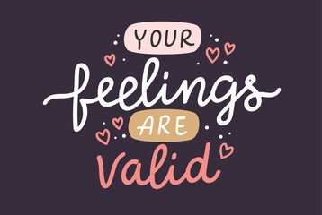 Your feelings are valid. Mental health inspirational positive quote, vector hand drawn calligraphy, card template