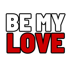Be My LOVE Valentine day typography,Graphic Cute design