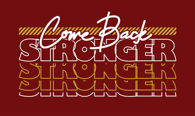 Comeback stronger stylish Slogan typography tee shirt design vector illustration.Clothing tshirt and other uses