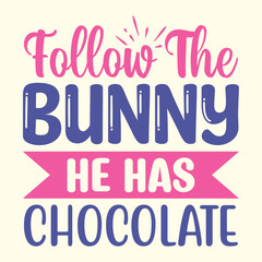 Follow The Bunny He Has Chocolate t shirt design vector file 