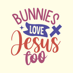 Bunnies Love Jesus Too  t shirt design vector file 