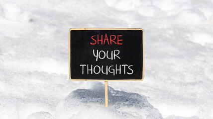 Share your thoughts symbol. Concept words Share your thoughts on beautiful black chalk blackboard. Beautiful white snow background. Business share your thoughts concept. Copy space.
