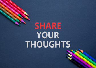 Share your thoughts symbol. Concept words Share your thoughts on beautiful black paper. Beautiful black table black background. Colored pencils. Business share your thoughts concept. Copy space.