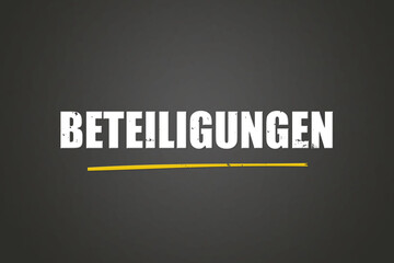 Beteiligungen. Eine schwarze Tafel mit weissem Text. Illustration mit Grunge Textstil.