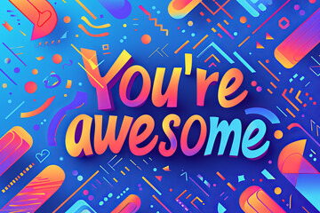 Colorful modern text design of the word You are awesome