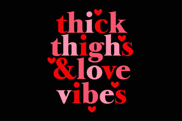 Thick Thighs and Love Vibes Happy Valentine's Day Couple Funny T-Shirt Design
