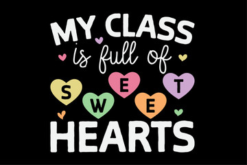 My Class Is Full Of Sweet Hearts Design Teachers Student T-Shirt Design