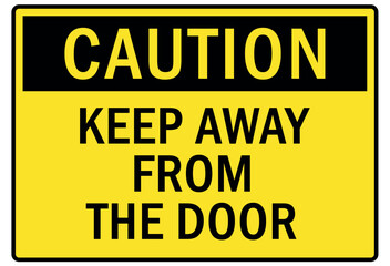 Keep away warning sign keep away from the door