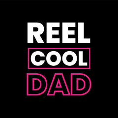 reel cool dad t shirt design for print, cool dad t shirt design, typography t shirt design print type.
