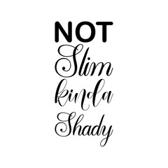 not slim kinda shady black letters quote