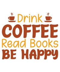 drink coffee read books be happy t shirt design, drink coffee read books be happy mug, coffee t shirt, coffee mug design, png