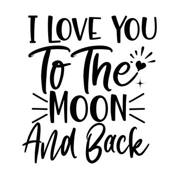 I Love You To The Moon And Back SVG Design