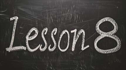 Lesson 8 Written in Chalk on a Blackboard