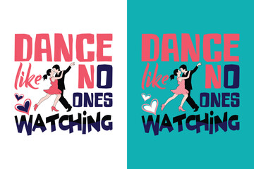Dance like no ones watching typography t-shirt. Dancing t-shirt design template.