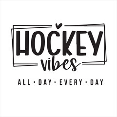 hockey vibes all day every day background inspirational positive quotes, motivational, typography, lettering design
