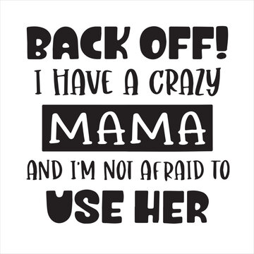 back off i have a crazy mama and i'm not afraid to use her background inspirational positive quotes, motivational, typography, lettering design