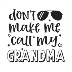 Foto op Canvas don't make me call my grandma background inspirational positive quotes, motivational, typography, lettering design © Dawson