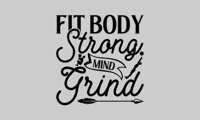 Fit Body Strong Mind Grind - Exercise T-Shirt Design, Grunge, Hand Drawn Lettering Phrase, For Cards Posters And Banners, Template. 