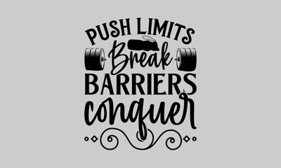 Push Limits Break Barriers Conquer - Exercise T-Shirt Design, Grunge, Hand Drawn Lettering Phrase, For Cards Posters And Banners, Template. 