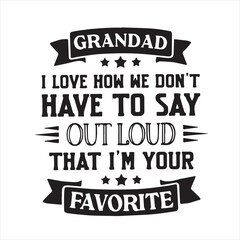 grandad i love how we don't have to say out loud thay i'm your favorite background inspirational positive quotes, motivational, typography, lettering design