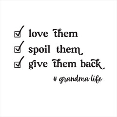Obraz premium love them spoil them give them back grandma life background inspirational positive quotes, motivational, typography, lettering design