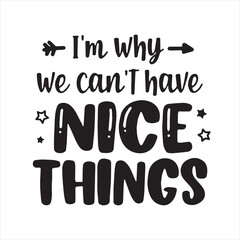i'm why we can't have nice things background inspirational positive quotes, motivational, typography, lettering design
