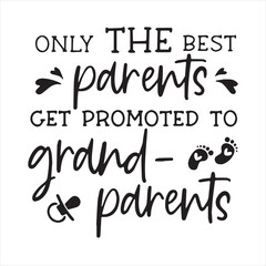 only the best parents get promoted to grandparents background inspirational positive quotes, motivational, typography, lettering design