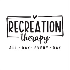 recreation therapy all day every day background inspirational positive quotes, motivational, typography, lettering design