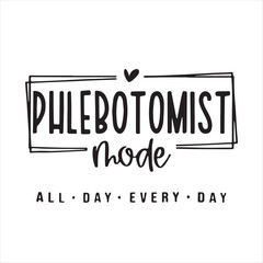 phlebotomist mode all day every day background inspirational positive quotes, motivational, typography, lettering design