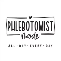 Foto op Canvas phlebotomist mode all day every day background inspirational positive quotes, motivational, typography, lettering design © Dawson