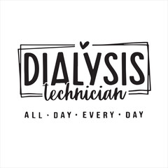 dialysis technician all day every day background inspirational positive quotes, motivational, typography, lettering design