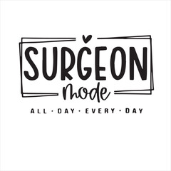 surgeon mode all day every day background inspirational positive quotes, motivational, typography, lettering design