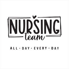 nursing team all day every day background inspirational positive quotes, motivational, typography, lettering design