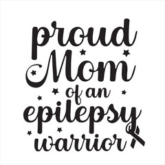 proud mom of an epilepsy warrior background inspirational positive quotes, motivational, typography, lettering design