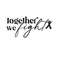 together we fight background inspirational positive quotes, motivational, typography, lettering design