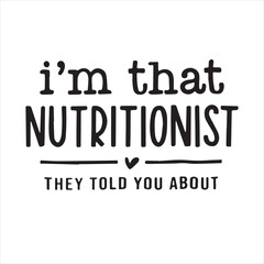 i'm that nutritionist they told you about background inspirational positive quotes, motivational, typography, lettering design