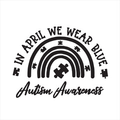 in april we wear blue autism awareness logo inspirational positive quotes, motivational, typography, lettering design