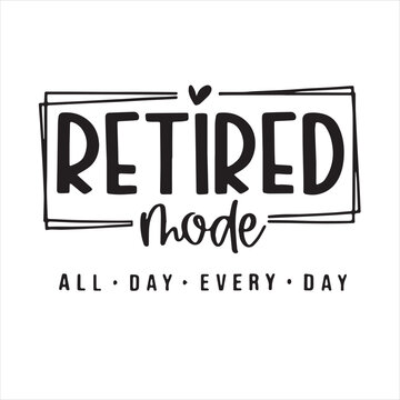 retired mode all day every day background inspirational positive quotes, motivational, typography, lettering design
