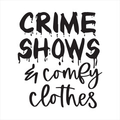 crime shows and comfy clothes background inspirational positive quotes, motivational, typography, lettering design