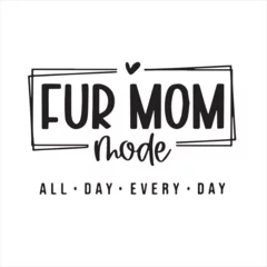 Foto op Canvas fur mom mode all day every day background inspirational positive quotes, motivational, typography, lettering design © Dawson