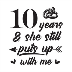 10 years and she still puts up with me background inspirational positive quotes, motivational, typography, lettering design