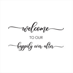 welcome to our happily ever after background inspirational positive quotes, motivational, typography, lettering design