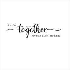 and so together they build a life they loved background inspirational positive quotes, motivational, typography, lettering design