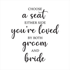 choose a seat either side you're loved by both groom and bride background inspirational positive quotes, motivational, typography, lettering design