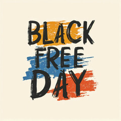 The image features the words \"Black Free Day\" written in black on a white background. The words are set against a colorful background of blue, orange, and red brushstrokes.